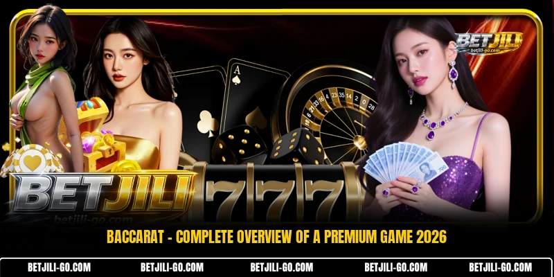 Baccarat - Complete Overview Of A Premium Game 2026