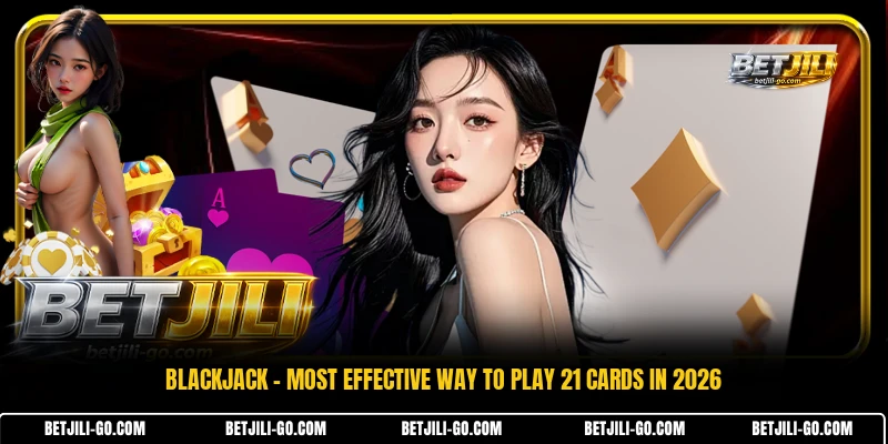Blackjack - Most Effective Way To Play 21 Cards In 2026