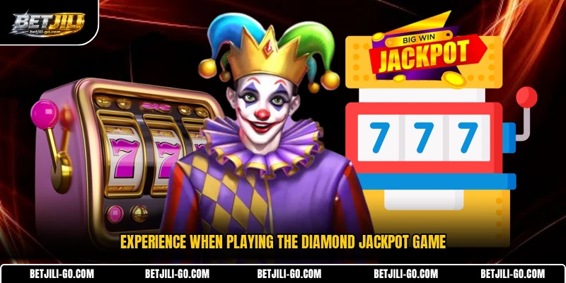 Experience when playing the diamond jackpot game