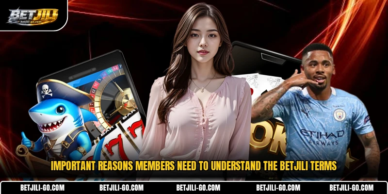 Important reasons members need to understand the BETJILI terms