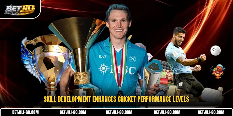 Skill development enhances cricket performance levels