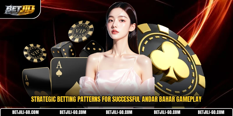 Strategic betting patterns for successful Andar Bahar gameplay