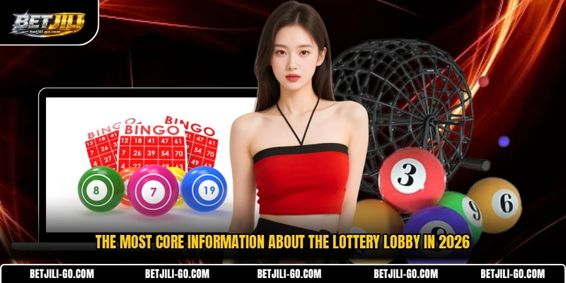 The most core information about the Lottery lobby in 2026