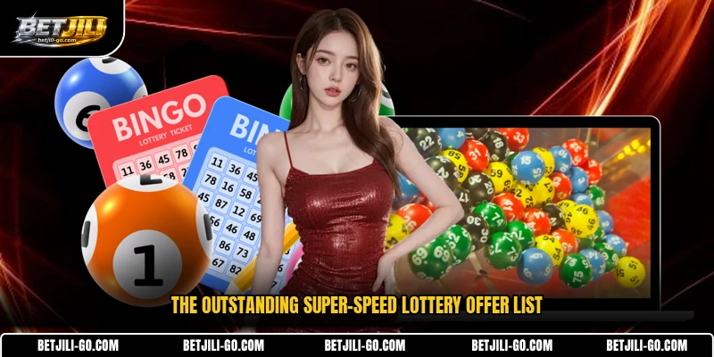 The outstanding super-speed lottery offer list