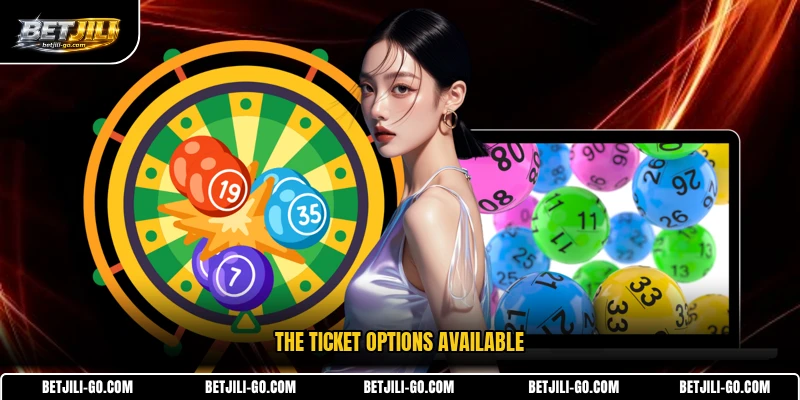 The ticket options available