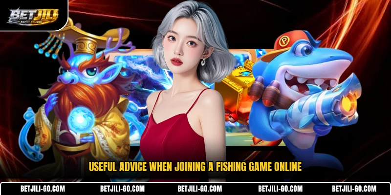Useful advice when joining a fishing game online