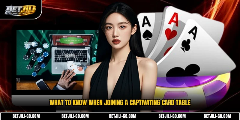 What to know when joining a captivating card table